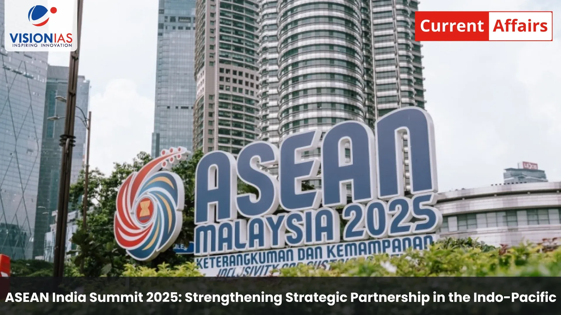 ASEAN India Summit 2025: Strengthening Strategic Partnership in the Indo-Pacific