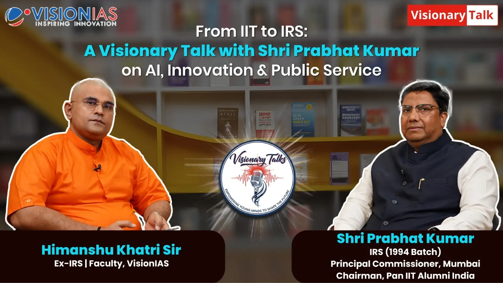 From IIT to IRS: A Visionary Talk with Shri Prabhat Kumar on AI, Innovation & Public Service