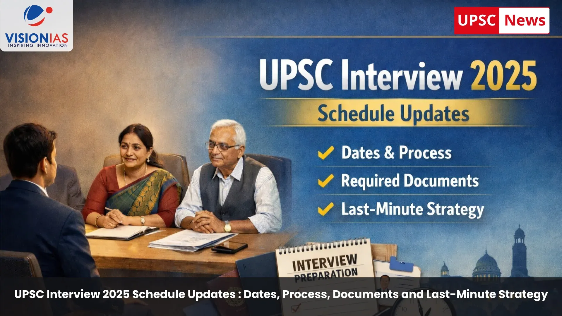 UPSC Interview 2025 Schedule Updates : Dates, Process, Documents and Last-Minute Strategy