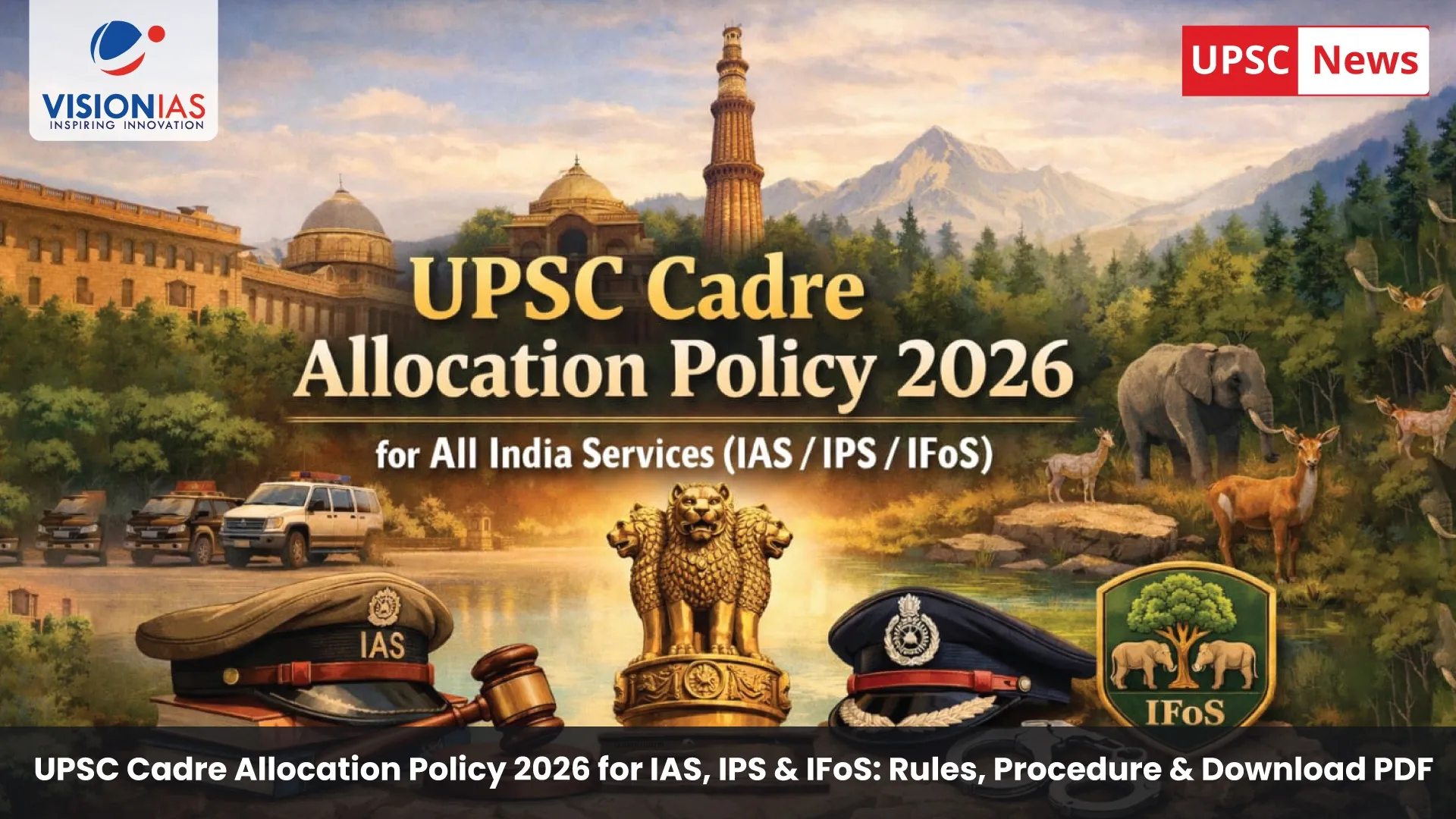 UPSC Cadre Allocation Policy 2026 for IAS, IPS & IFoS: Rules, Procedure & Download PDF