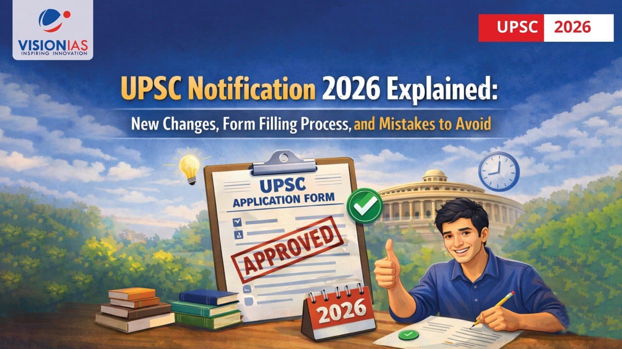 UPSC Notification 2026 Explained: New Changes, Form Filling Process, and Mistakes to Avoid