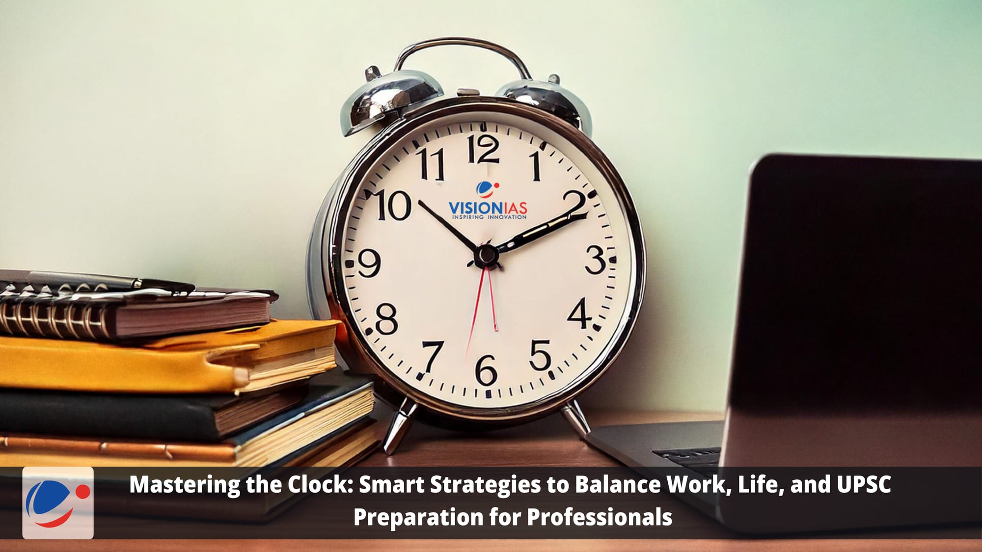 Mastering the Clock: Smart Strategies to Balance Work, Life, and UPSC Preparation for Professionals