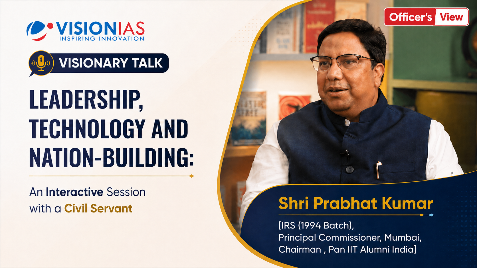 Leadership, Technology & Nation-Building : Key Lessons from an Interactive Session with Shri Prabhat Kumar, IRS